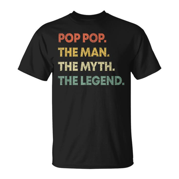 Pop Pop The Man The Myth The Legend Fathers Day Grandpa Gift For Mens Unisex T-Shirt