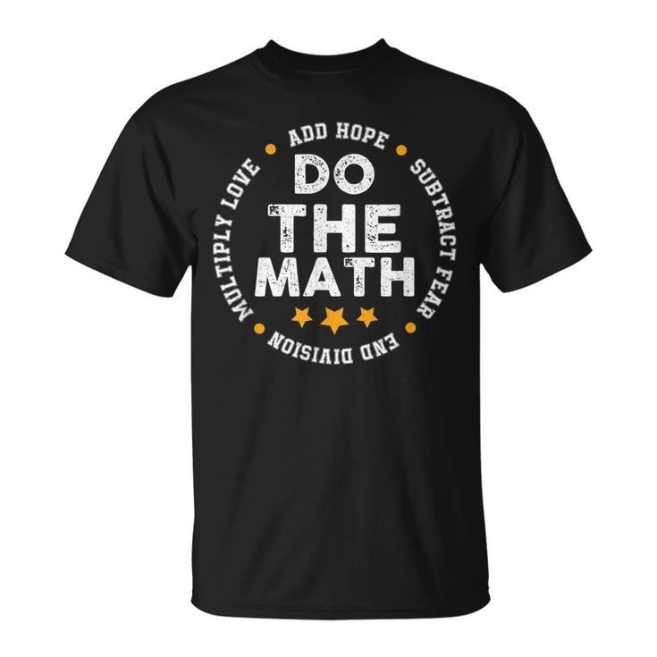 Positive Quote Inspiring Slogan Love Hope Fear Do The Math  Unisex T-Shirt