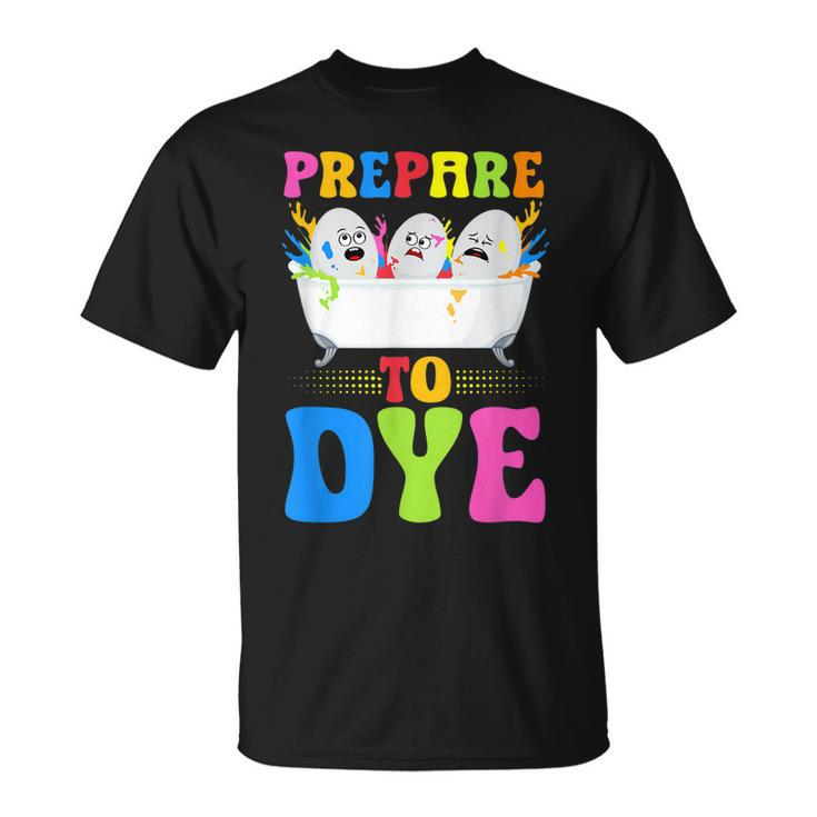 Prepare To Dye - Kids Easter Dye Egg Hunt Crew  Unisex T-Shirt