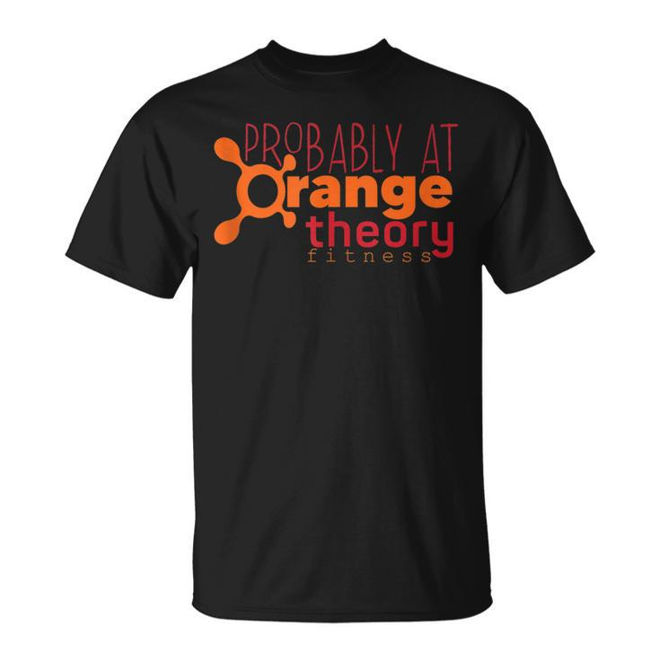 Probably At Orange Theory Funny Workout Gym Fitness Unisex T-Shirt