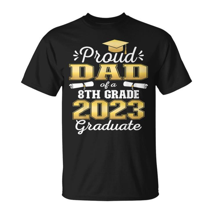 Proud Dad Of 2023 8Th Grade Graduate Family Middle School  Unisex T-Shirt