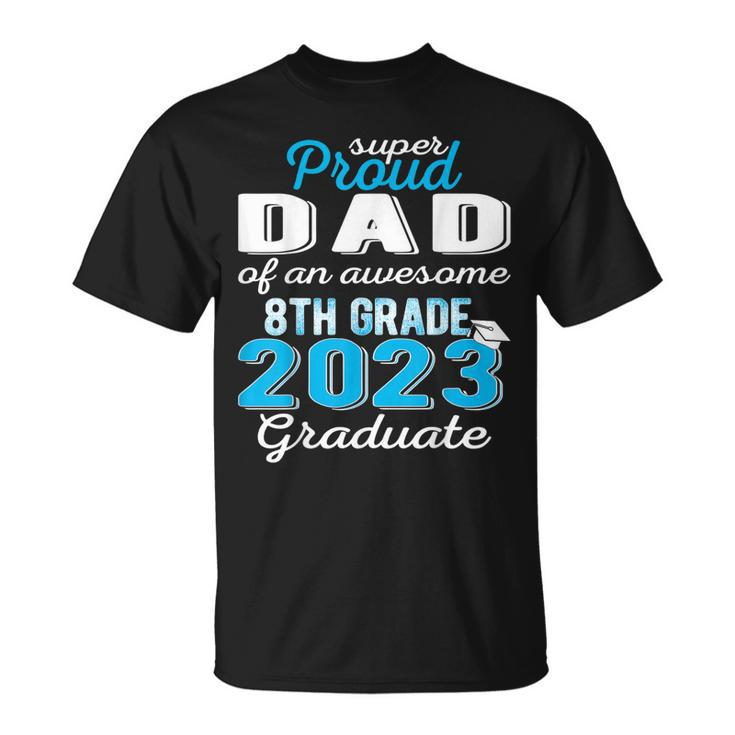 Proud Dad Of 8Th Grade Graduate 2023 Middle School Grad Pops Unisex T-Shirt