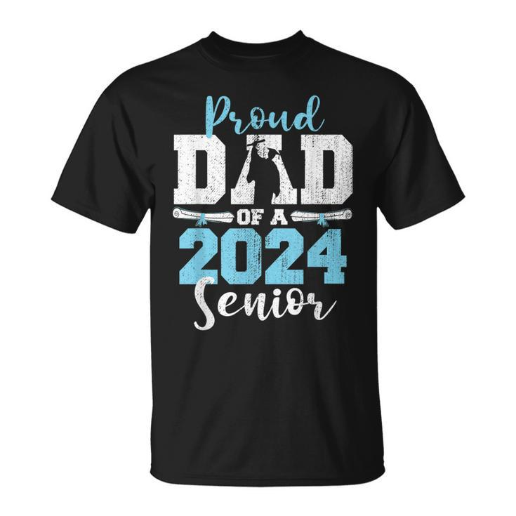 Proud Dad Of A 2024 24 Senior Graduate Seniors Graduation Unisex T-Shirt