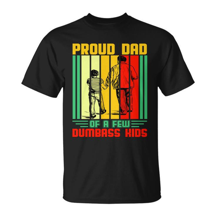 Proud Dad Of A Few Dumbass Kids Unisex T-Shirt