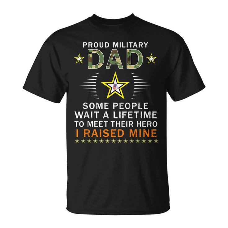 Proud Military Dad I Raised My Heroes American Armed Forces Gift For Mens Unisex T-Shirt