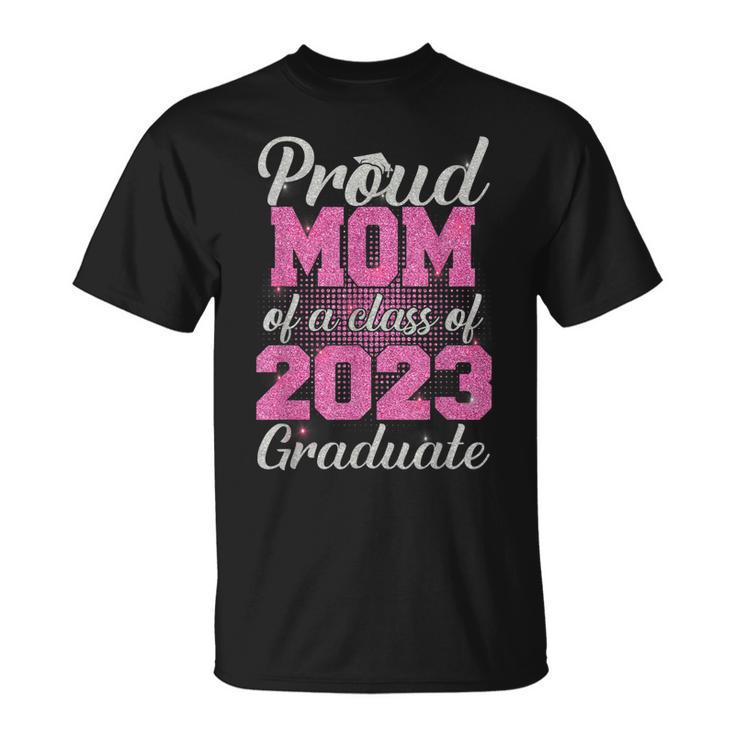 Proud Mom Of A Class Of 2023 Graduate  Senior 23 Gifts  Unisex T-Shirt