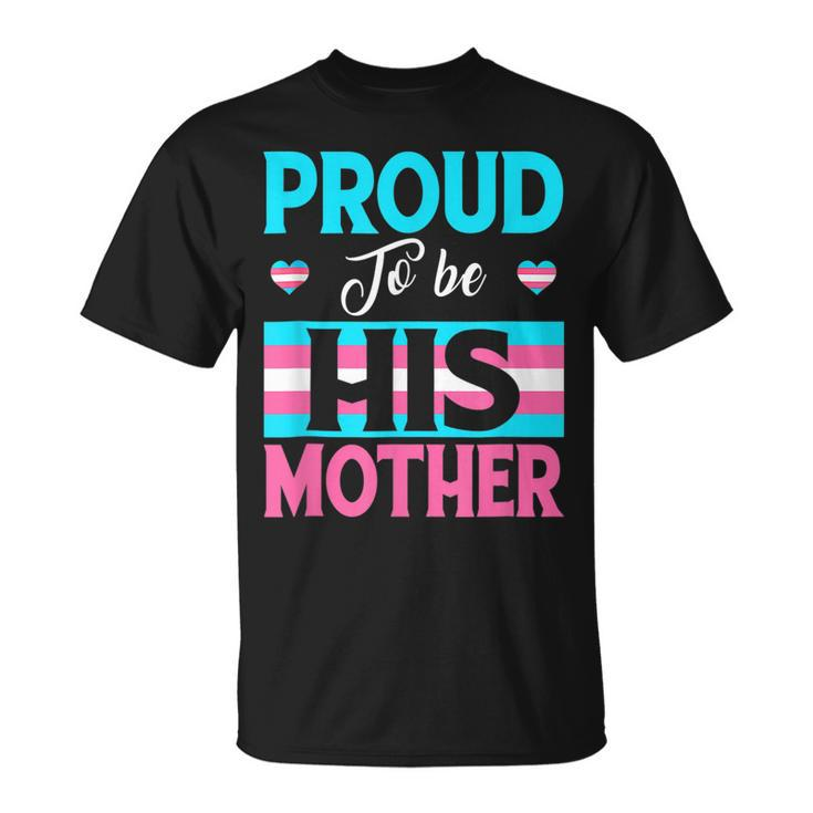 Proud To Be His Mother Transgender Support Lgbt Apparel T-Shirt