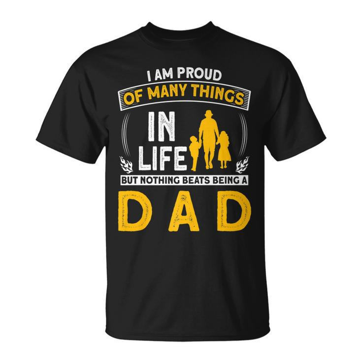 I Am Proud Of Many Things In Life But Nothing Beats A Dad T-Shirt