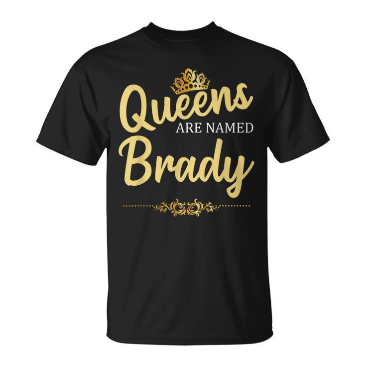 Queens Are Named Brady Gift Surname Funny Birthday Reunion Unisex T-Shirt