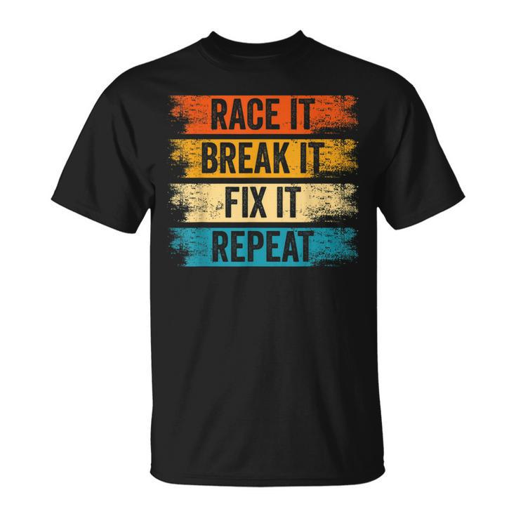 Race It Break It Fix It Repeat Car Turbo Men Woman  Unisex T-Shirt