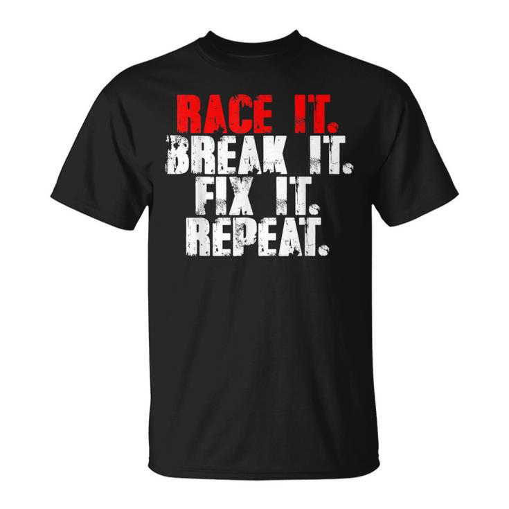 Race It Break It Fix It Repeat Rc Car Truck Racing Mechanic Unisex T-Shirt