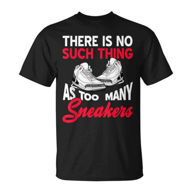 There Is No Such Thing As Too Many Sneakers Present T-Shirt