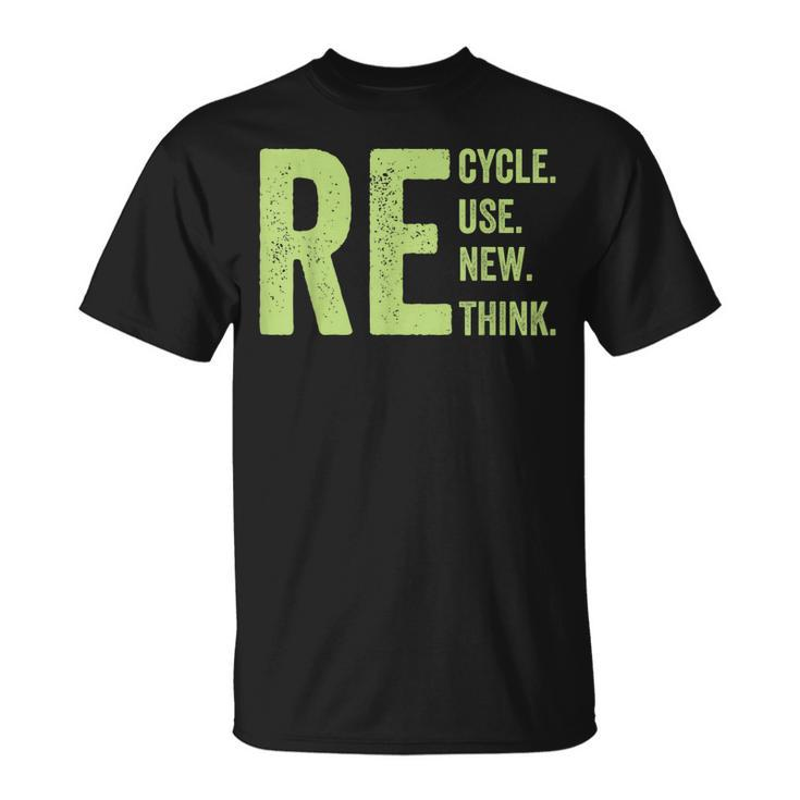 Re Recycle Reuse Renew Rethink Crisis Earth Day Activism  Unisex T-Shirt