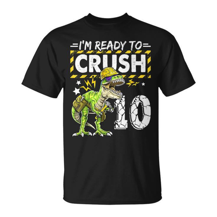 Im Ready To Crush 10 Dinosaur Construction Birthday Boy T-shirt