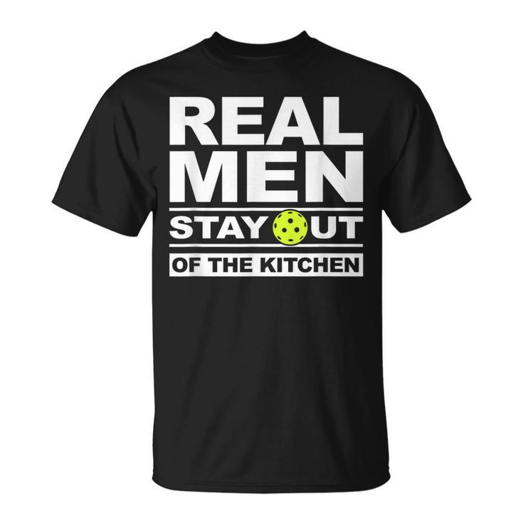 Real Men Stay Out Of The Kitchen Funny Pickleball Gifts  Unisex T-Shirt