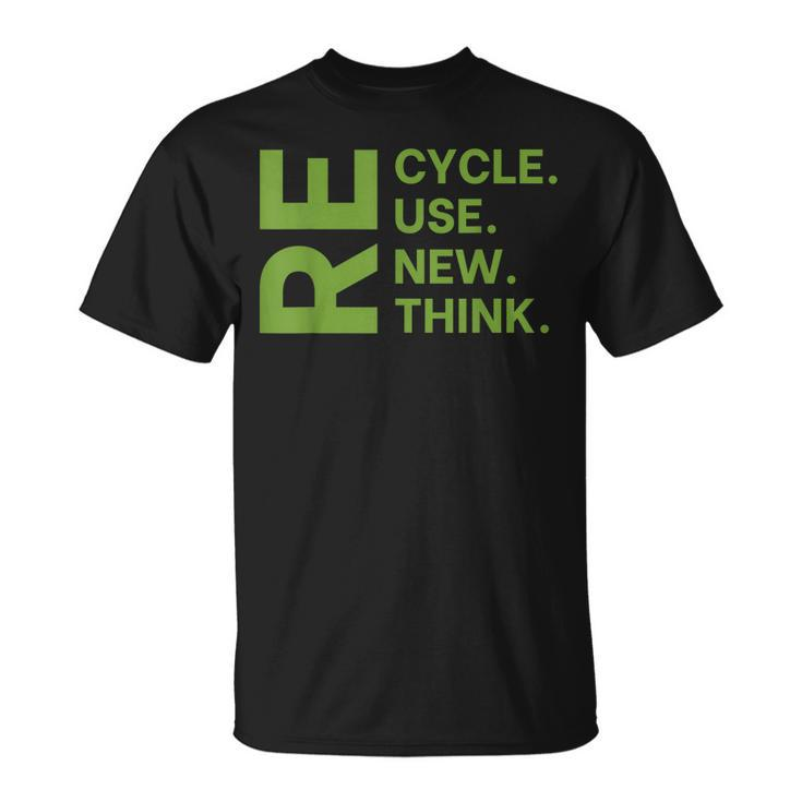 Recycle Reuse Renew Rethink Earth Day Environmental Activism  Unisex T-Shirt