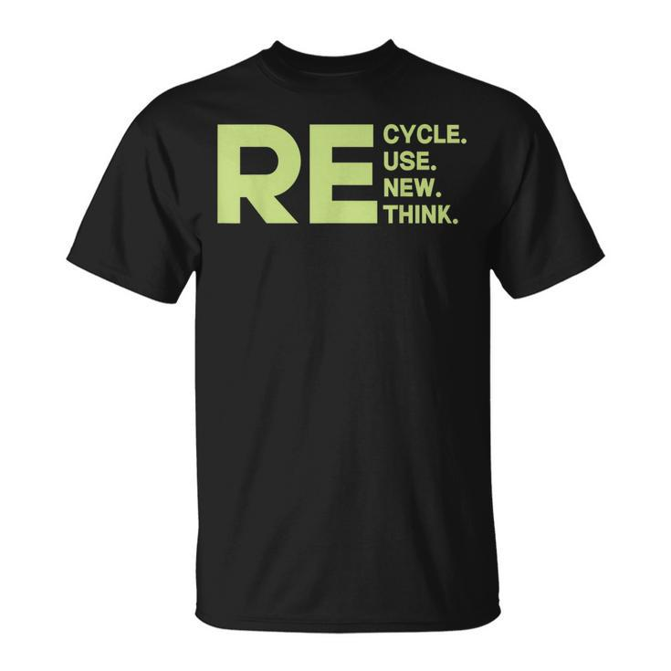 Recycle Reuse Renew Rethink Environmental Activism Earth Day  Unisex T-Shirt