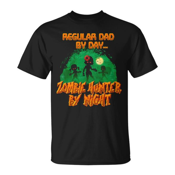 Regular Dad By Day Zombie Hunter By Night Halloween Single Dad Unisex T-Shirt