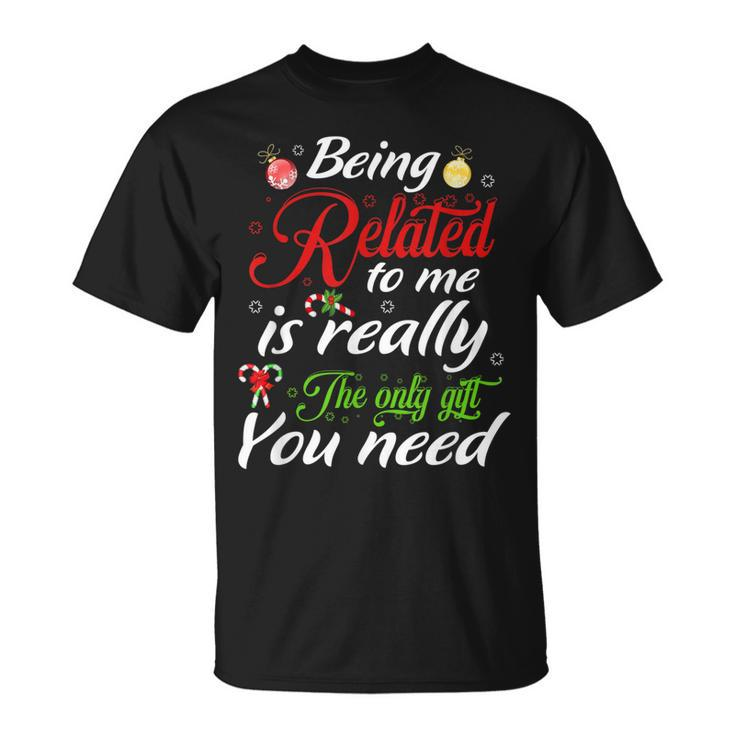Being Related Is Really The Only You Need Christmas T-shirt