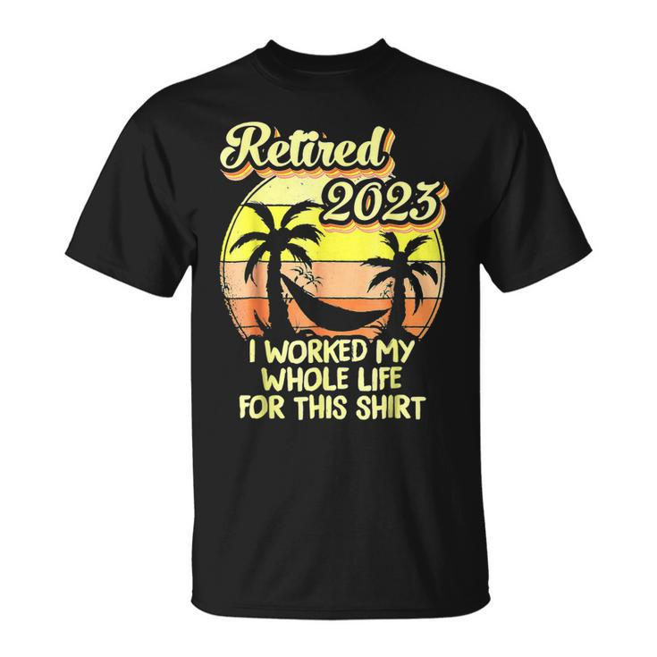 Retired 2023 I Worked My Whole Life Retirement V4 T-Shirt