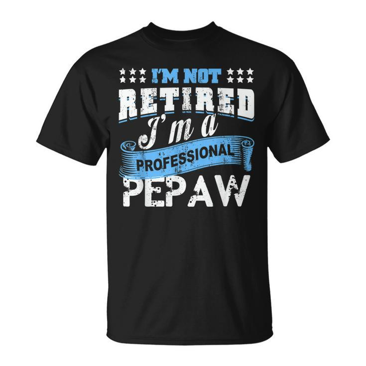 Retired Pepaw Funny T  Grandpa Pepaw Retirement Gifts Gift For Mens Unisex T-Shirt