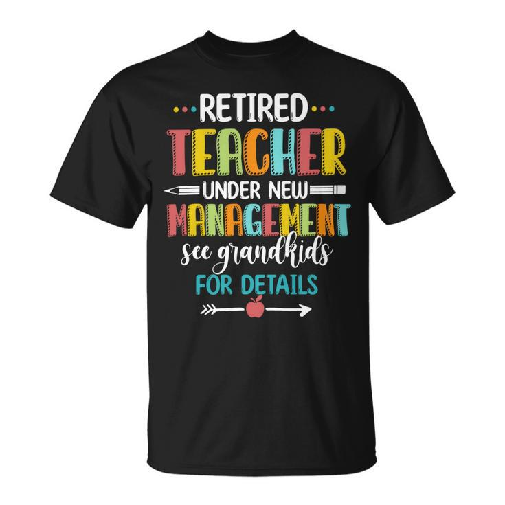 Retired Teacher Under New Management See Grandkids For Details Unisex T-Shirt