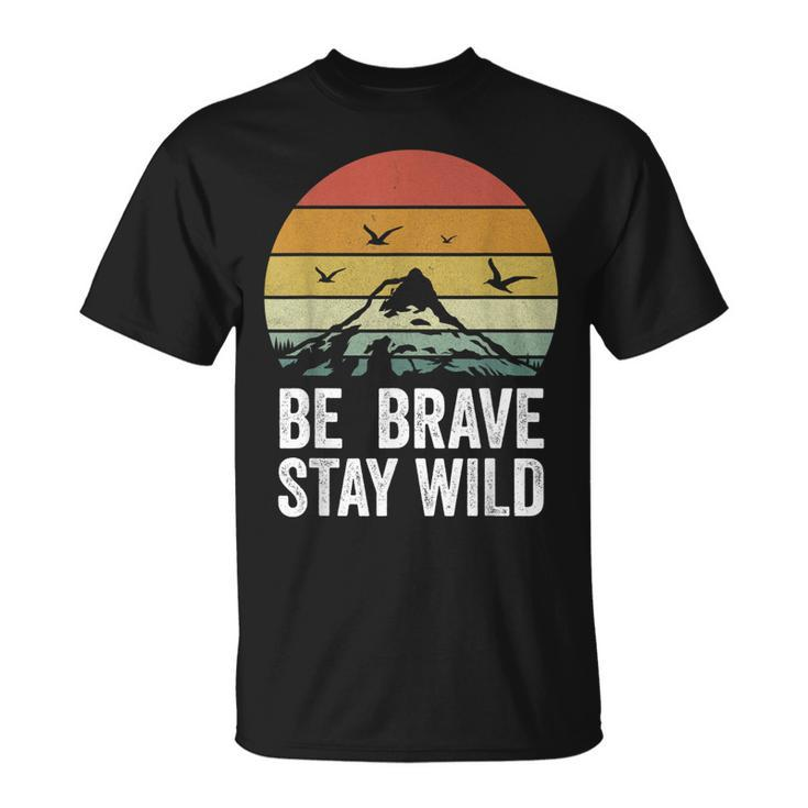 Retro Be Brave Stay Wild  Vintage Outdoors Adventure  Unisex T-Shirt
