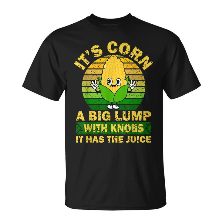 Retro Funny Corn - It Has The Juice It’S Corn  Unisex T-Shirt