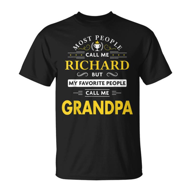 Richard Name Gift My Favorite People Call Me Grandpa Gift For Mens Unisex T-Shirt