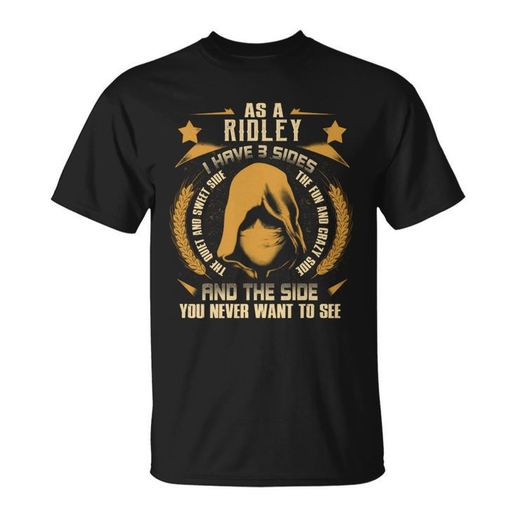 Ridley- I Have 3 Sides You Never Want To See  Unisex T-Shirt