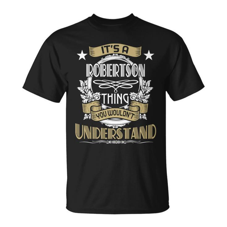 Robertson Thing Wouldnt Understand Family Name  Unisex T-Shirt