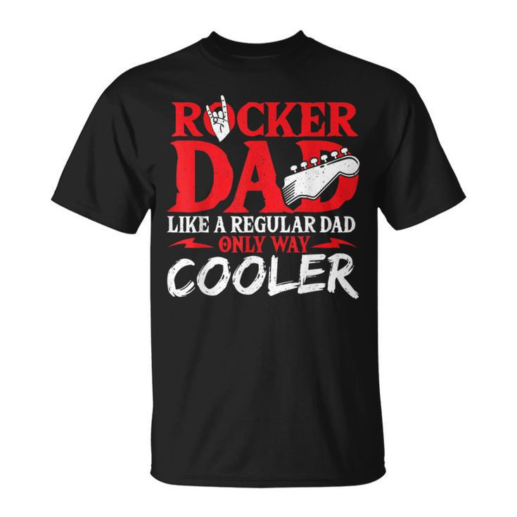 Rocker Dad Like A Regular Dad Only Way Cooler Rock Music Unisex T-Shirt
