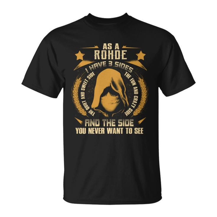 Rohde- I Have 3 Sides You Never Want To See  Unisex T-Shirt