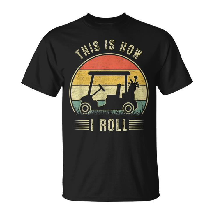 This Is How I Roll Golf Cart Golfers T-Shirt
