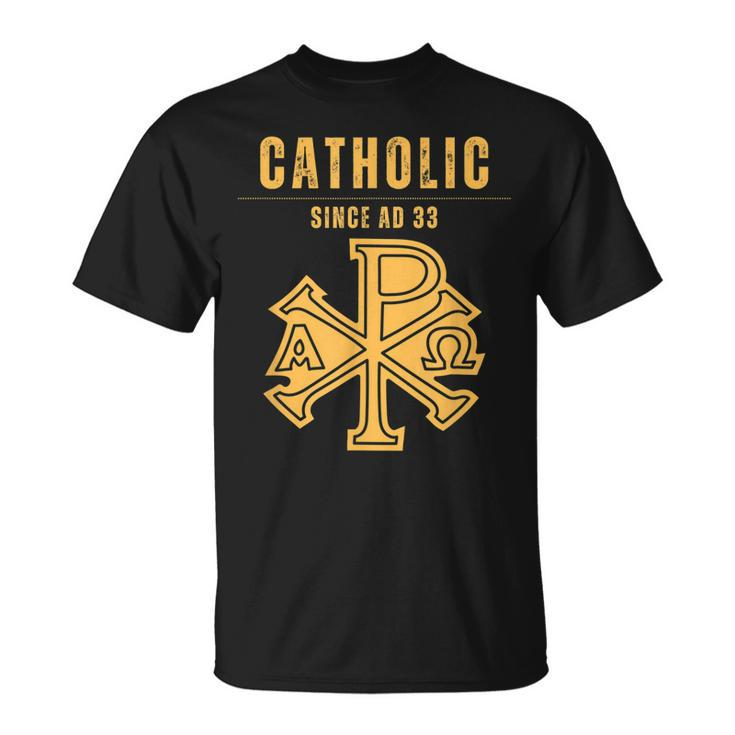 Roman Catholic Since Ad 33  Unisex T-Shirt