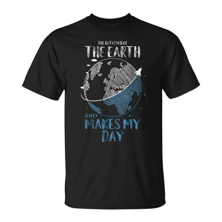 The Rotation Of The Earth Really Makes My Day Planet T-shirt