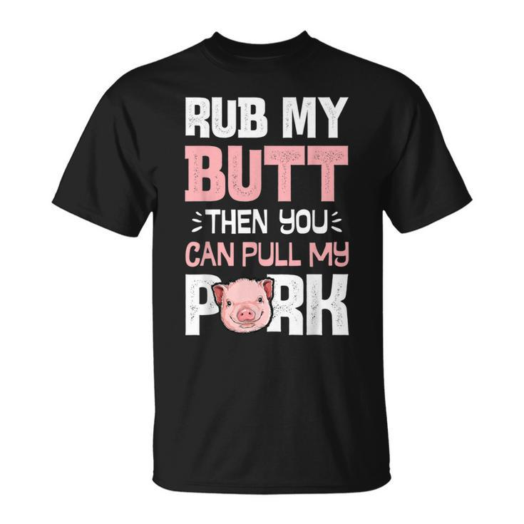 Rub My Butt Then You Can Pull My Pork Funny Pig Lovers Bbq Unisex T-Shirt