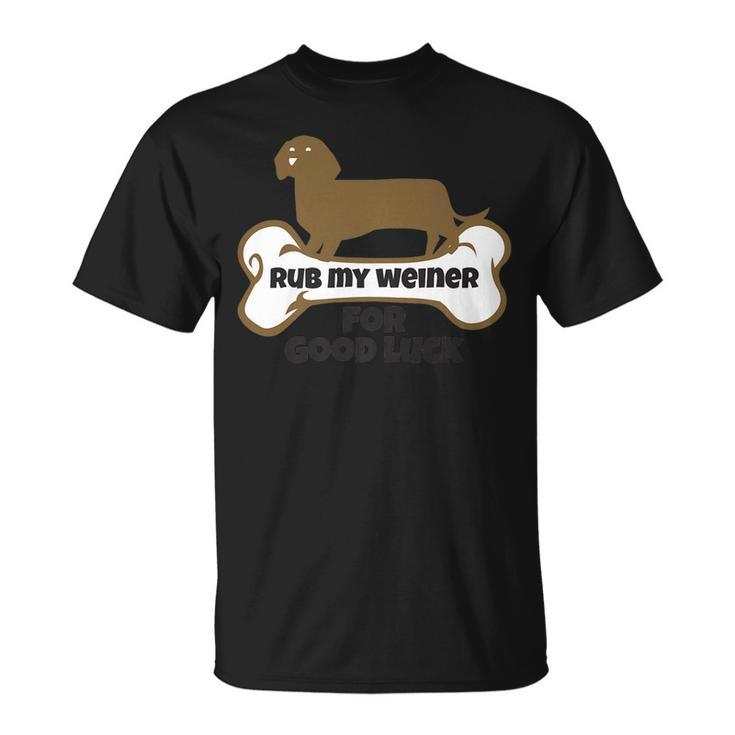 Rub My Weiner For Good Luck Weiner Dog T-shirt