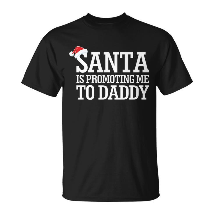 Santa Is Promoting Me To Daddy Unisex T-Shirt