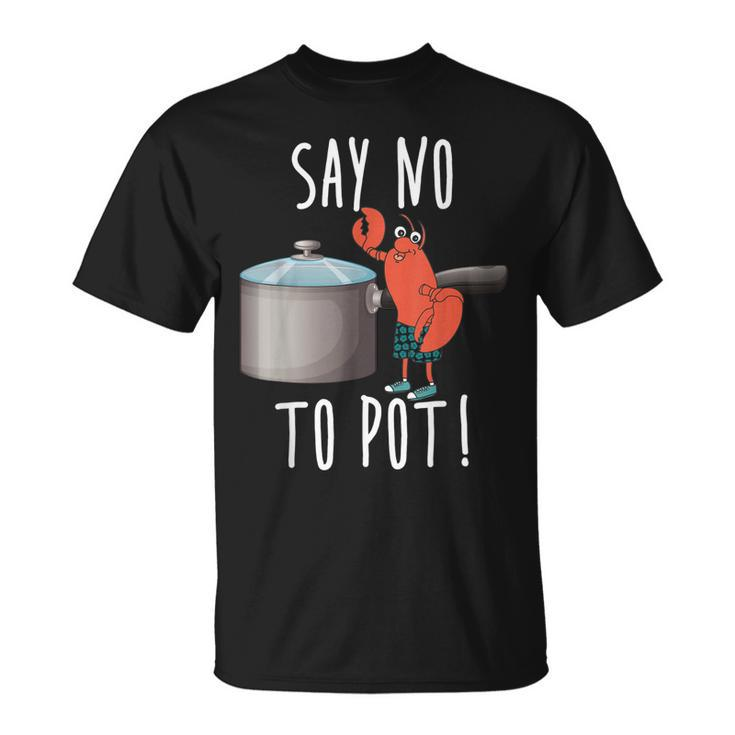Say No To Pot Lobster Eating Funny Seafood Boil Eat Shrimp  Unisex T-Shirt