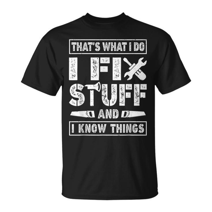 Saying Thats What I Do I Fix Stuff & I Know Things T-Shirt