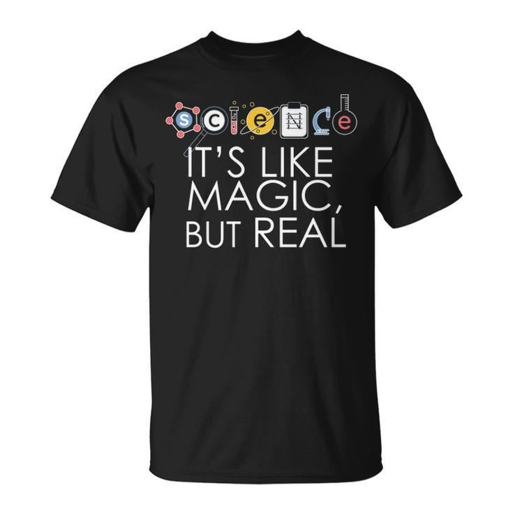 Science Its Like Magic But Real Stem Meme Scientists Gift Unisex T-Shirt