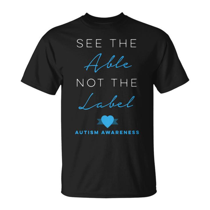 See The Able Not The Label Autism Down Syndrome Awareness  Unisex T-Shirt
