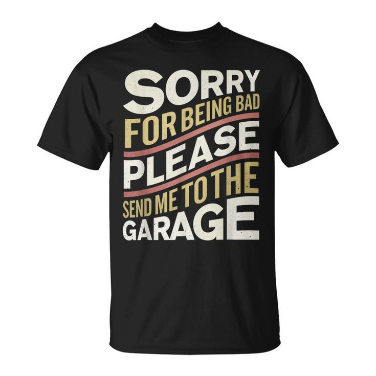 Send Me To The Garage Funny Car Guy Or Mechanic Unisex T-Shirt