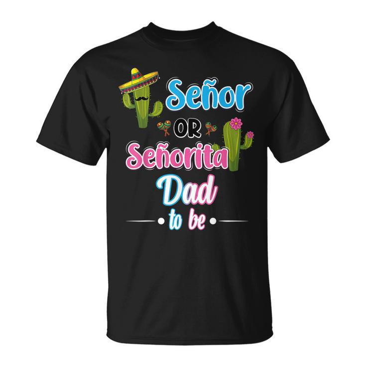 Senor Or Senorita Dad To Be Mexican Fiesta Gender Reveal T-shirt