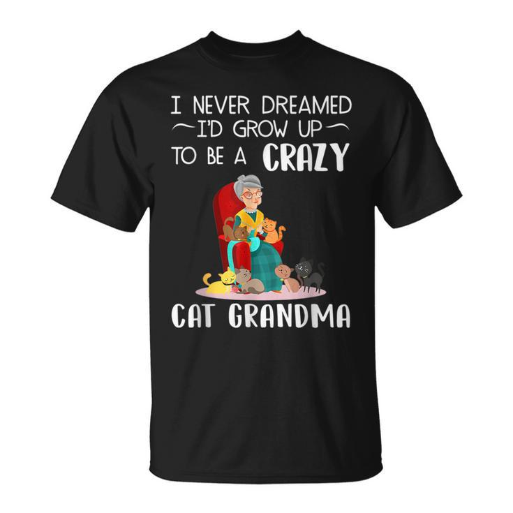 Sewer I Never Dreamed Id Grow Up To Be A Crazy Cat Grandma T-shirt