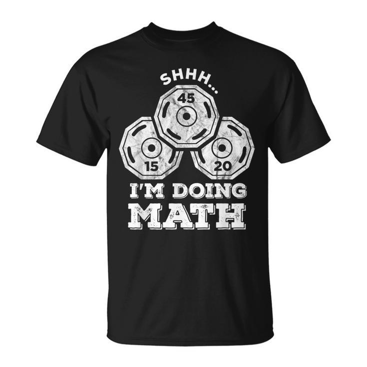 Shhh Im Doing Math Funny Weight Lifting Workout Training  Unisex T-Shirt
