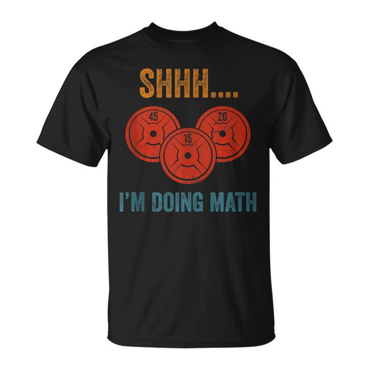 Shhh Im Doing Math Weight Lifting Gym Lover Motivation Gymer  Unisex T-Shirt