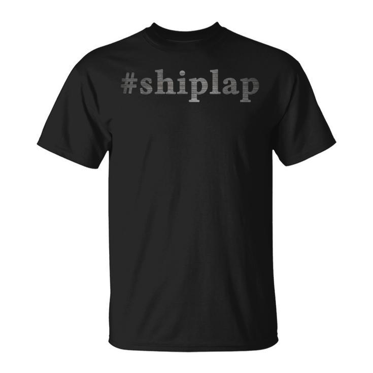 Shiplap T  For Who Loves Decorating With Wood Shiplap Unisex T-Shirt