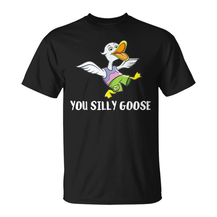 You Silly Goose For Silly People T-Shirt